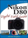Nikon D80 Digital Field Guide (eBook): Digital Field Guide Series, Book 182